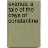 Evanus; A Tale Of The Days Of Constantine door Augustine David Crake