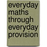 Everyday Maths Through Everyday Provision by Jenny Weidner
