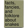 Facts, Fancies, and Folklore about Snakes door Hubert J. Davis