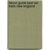 Falcon Guide Best Rail Trails New England by Cynthia Mascott