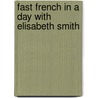 Fast French In A Day With Elisabeth Smith door Elisabeth Smith