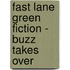 Fast Lane Green Fiction - Buzz Takes Over