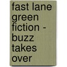 Fast Lane Green Fiction - Buzz Takes Over door Carmel Reilly