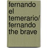 Fernando el Temerario/ Fernando The Brave door Jose Luis Velasco