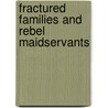 Fractured Families And Rebel Maidservants by Christine Petra Sellin