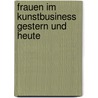 Frauen Im Kunstbusiness Gestern Und Heute by Alexandra Nima