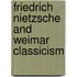 Friedrich Nietzsche and Weimar Classicism