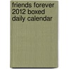Friends Forever 2012 Boxed Daily Calendar door Not Available