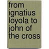 From Ignatius Loyola To John Of The Cross door Terence O'Reilly