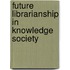 Future Librarianship In Knowledge Society