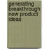 Generating Breakthrough New Product Ideas