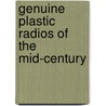 Genuine Plastic Radios Of The Mid-Century by Leslie Pina