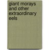 Giant Morays and Other Extraordinary Eels door Casey Rand