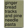 Ginger Bread Tracks and Pine Needle Pasta door Melanie Armstrong