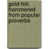 Gold-Foil; Hammered From Popular Proverbs