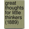 Great Thoughts for Little Thinkers (1889) by Lucia True Ames Mead