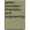 Green Corrosion Chemistry And Engineering by Sanjay K. Sharma