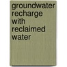 Groundwater Recharge with Reclaimed Water door Sandra A. Geschwind