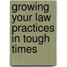 Growing Your Law Practices in Tough Times by Edward Poll