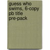 Guess Who Swims, 6-copy Pb Title Pre-pack door Dana Meachen Rau