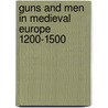 Guns And Men In Medieval Europe 1200-1500 door Kelly Devries