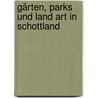 Gärten, Parks Und Land Art In Schottland door Allan Pollok-Morris
