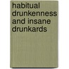 Habitual Drunkenness And Insane Drunkards by John Charles Bucknill