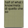 Half Of What I Know/Meta Di Quello Che So by Christiana Langenberg