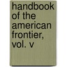 Handbook of the American Frontier, Vol. V door J. Norman Heard