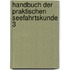 Handbuch der Praktischen Seefahrtskunde 3