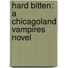 Hard Bitten: A Chicagoland Vampires Novel by Chloe Neill