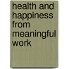 Health And Happiness From Meaningful Work by Sren Ventegodt