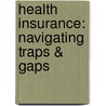 Health Insurance: Navigating Traps & Gaps door Maura L. Carley