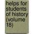 Helps For Students Of History (Volume 18)