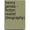 Henry James - Fiction Realist (Biography) door Biographiq