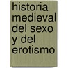 Historia Medieval Del Sexo Y Del Erotismo door Ana Martos