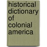 Historical Dictionary Of Colonial America door William Pencak