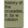 History of the Crusades, Tr. by W. Robson door Joseph Franois Michaud