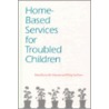 Home Based Services For Troubled Children by Ira M. Schwartz