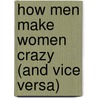 How Men Make Women Crazy (And Vice Versa) by Jami Keller