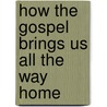 How the Gospel Brings Us All the Way Home door Derek Thomas