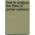 How to Analyze the Films of James Cameron