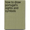 How to Draw Portugal's Sights and Symbols door Melody S. Mis