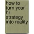 How To Turn Your Hr Strategy Into Reality