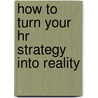 How To Turn Your Hr Strategy Into Reality door Tony Grundy