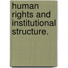 Human Rights And Institutional Structure. door Heather Naomi Collister