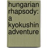 Hungarian Rhapsody: A Kyokushin Adventure by Nathan Ligo
