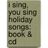 I Sing, You Sing Holiday Songs: Book & Cd