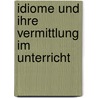 Idiome Und Ihre Vermittlung Im Unterricht by Moni Kirner