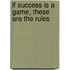 If Success Is A Game, These Are The Rules